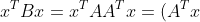 x^TBx = x^TAA^Tx = (A^Tx)^T A^Tx > 0